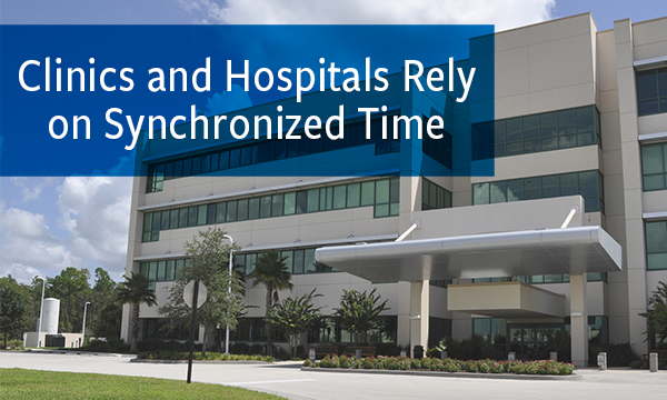 Clinics and Hospitals Relay on Synchronized Time